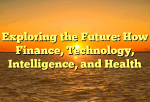 Exploring the Future: How Finance, Technology, Intelligence, and Health