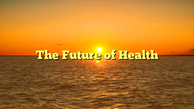 The Future of Health