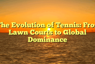 ﻿The Evolution of Tennis: From Lawn Courts to Global Dominance