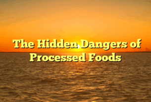 ﻿The Hidden Dangers of Processed Foods