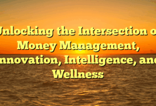 Unlocking the Intersection of Money Management, Innovation, Intelligence, and Wellness