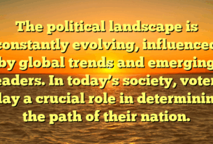 The political landscape is constantly evolving, influenced by global trends and emerging leaders. In today’s society, voters play a crucial role in determining the path of their nation.