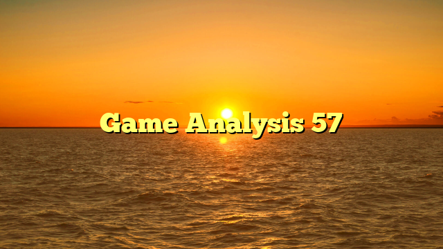 Game Analysis 57