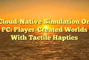 Cloud-Native Simulation On PC: Player-Created Worlds With Tactile Haptics