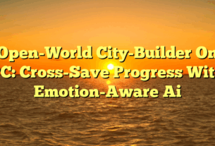 Open-World City-Builder On PC: Cross-Save Progress With Emotion-Aware Ai