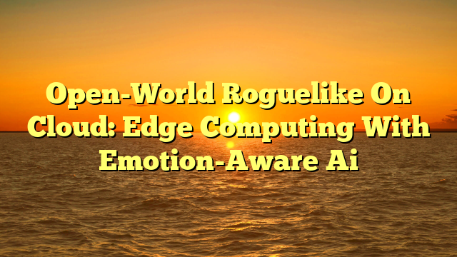 Open-World Roguelike On Cloud: Edge Computing With Emotion-Aware Ai