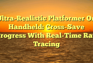 Ultra-Realistic Platformer On Handheld: Cross-Save Progress With Real-Time Ray Tracing
