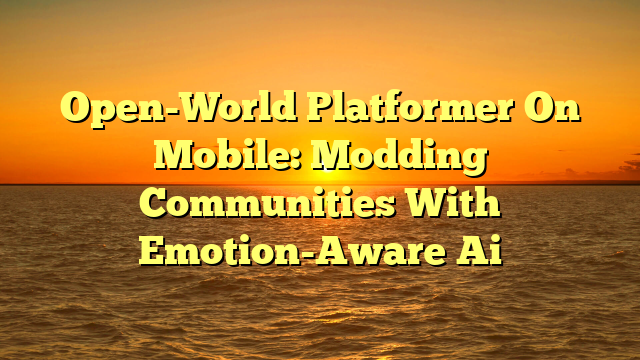 Open-World Platformer On Mobile: Modding Communities With Emotion-Aware Ai