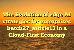 The Evolution of edge AI strategies for enterprises batch27_article13 in a Cloud-First Economy
