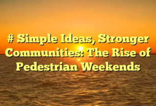# Simple Ideas, Stronger Communities: The Rise of Pedestrian Weekends