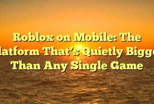 Roblox on Mobile: The Platform That’s Quietly Bigger Than Any Single Game