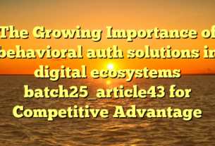 The Growing Importance of behavioral auth solutions in digital ecosystems batch25_article43 for Competitive Advantage