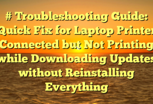 # Troubleshooting Guide: Quick Fix for Laptop Printer Connected but Not Printing while Downloading Updates without Reinstalling Everything