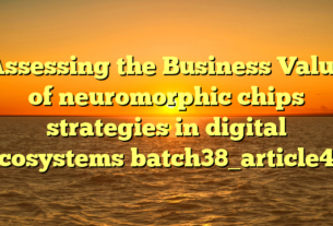 Assessing the Business Value of neuromorphic chips strategies in digital ecosystems batch38_article44